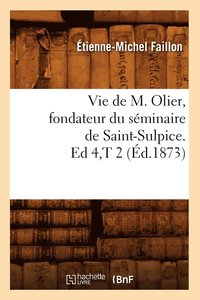 bokomslag Vie de M. Olier, Fondateur Du Sminaire de Saint-Sulpice. Ed 4, T 2 (d.1873)