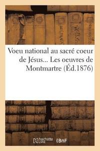 bokomslag Voeu National Au Sacre Coeur de Jesus. Les Oeuvres de Montmartre (Ed.1876)