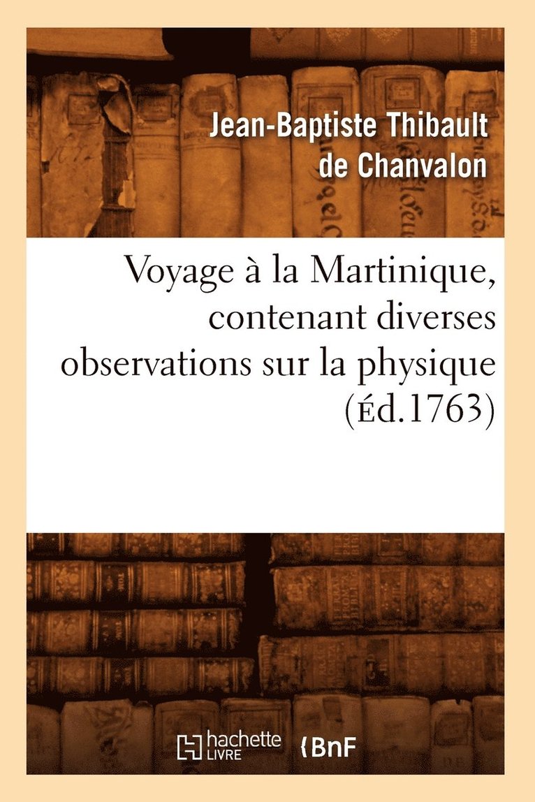 Voyage  La Martinique, Contenant Diverses Observations Sur La Physique (d.1763) 1