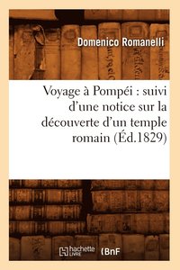 bokomslag Voyage  Pompi: Suivi d'Une Notice Sur La Dcouverte d'Un Temple Romain (d.1829)