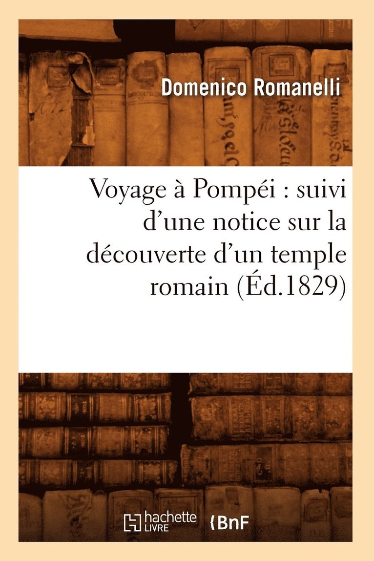 Voyage  Pompi: Suivi d'Une Notice Sur La Dcouverte d'Un Temple Romain (d.1829) 1