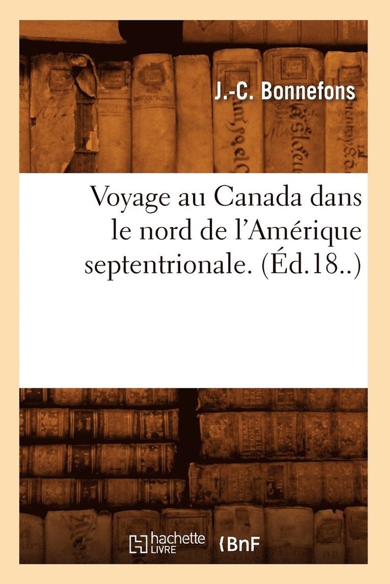 Voyage Au Canada Dans Le Nord de l'Amerique Septentrionale. (Ed.18..) 1