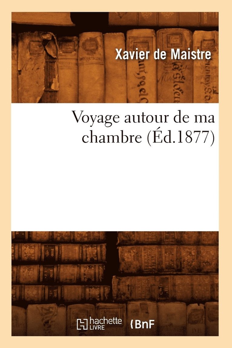 Voyage Autour de Ma Chambre (Éd.1877) 1