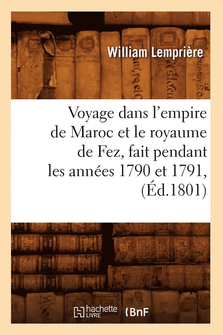 Voyage Dans l'Empire de Maroc Et Le Royaume de Fez, Fait Pendant Les Annes 1790 Et 1791, (d.1801) 1