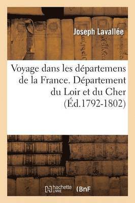 bokomslag Voyage Dans Les Dpartemens de la France. Loir Et Cher (d.1792-1802)