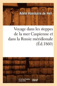 bokomslag Voyage Dans Les Steppes de la Mer Caspienne Et Dans La Russie Mridionale (d.1860)