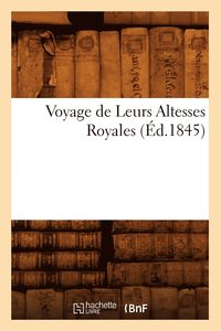 bokomslag Voyage de Leurs Altesses Royales (Ed.1845)