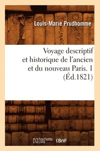 bokomslag Voyage Descriptif Et Historique de l'Ancien Et Du Nouveau Paris. 1 (d.1821)