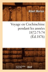 bokomslag Voyage En Cochinchine Pendant Les Annes 1872-73-74, (d.1876)