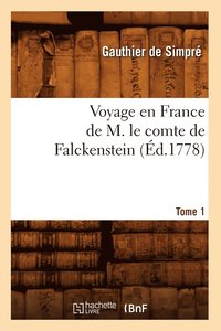 bokomslag Voyage En France de M. Le Comte de Falckenstein. Tome 1 (d.1778)