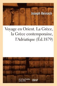 bokomslag Voyage En Orient. La Grce, La Grce Contemporaine, l'Adriatique (d.1879)