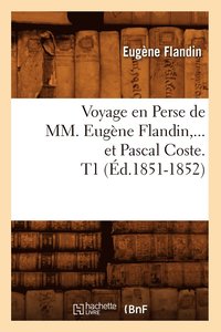 bokomslag Voyage En Perse de MM. Eugne Flandin Et Pascal Coste. Tome 1 (d.1851-1852)