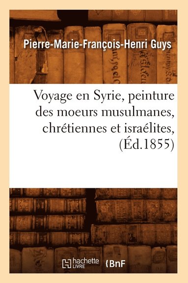 bokomslag Voyage En Syrie, Peinture Des Moeurs Musulmanes, Chretiennes Et Israelites, (Ed.1855)