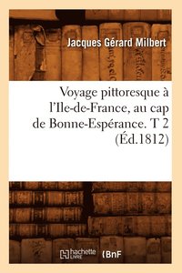 bokomslag Voyage Pittoresque  l'Ile-De-France, Au Cap de Bonne-Esprance. T 2 (d.1812)