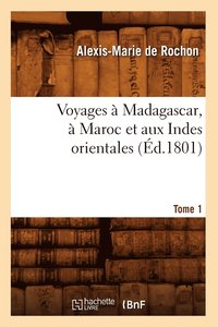 bokomslag Voyages  Madagascar,  Maroc Et Aux Indes Orientales. Tome 1 (d.1801)
