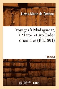 bokomslag Voyages A Madagascar, A Maroc Et Aux Indes Orientales. Tome 3 (Ed.1801)
