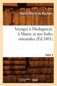 bokomslag Voyages  Madagascar,  Maroc Et Aux Indes Orientales. Tome 3 (d.1801)