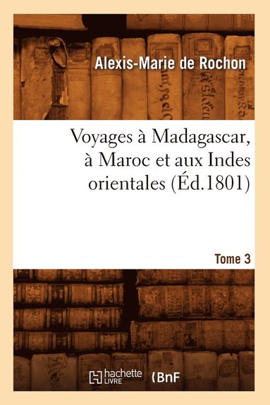 bokomslag Voyages A Madagascar, A Maroc Et Aux Indes Orientales. Tome 3 (Ed.1801)