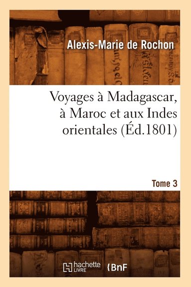 bokomslag Voyages À Madagascar, À Maroc Et Aux Indes Orientales. Tome 3 (Éd.1801)