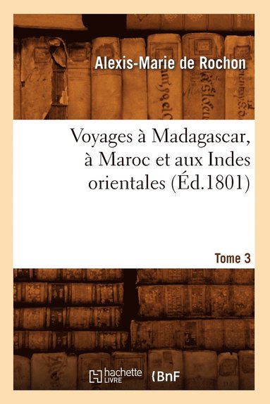 bokomslag Voyages  Madagascar,  Maroc Et Aux Indes Orientales. Tome 3 (d.1801)