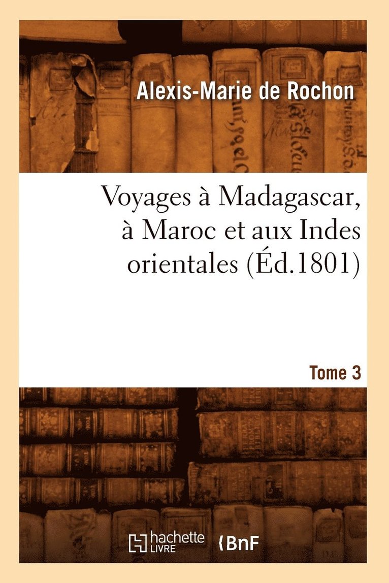 Alexis-Marie de Rochon, DE ROCHON A M - Voyages À Madagascar, À Maroc Et Aux Indes Orientales. Tome 3 (Éd.1801), Häftad