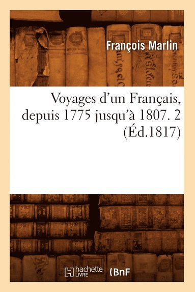 bokomslag Voyages d'Un Français, Depuis 1775 Jusqu'à 1807. 2 (Éd.1817)