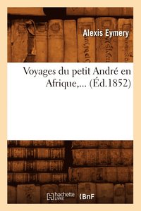 bokomslag Voyages Du Petit Andr En Afrique (d.1852)