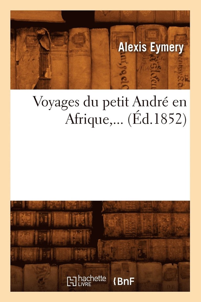 Voyages Du Petit Andr En Afrique (d.1852) 1