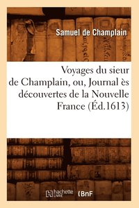 bokomslag Voyages Du Sieur de Champlain, Ou, Journal s Dcouvertes de la Nouvelle France (d.1613)