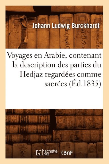 bokomslag Voyages En Arabie, Contenant La Description Des Parties Du Hedjaz Regardées Comme Sacrées (Éd.1835)