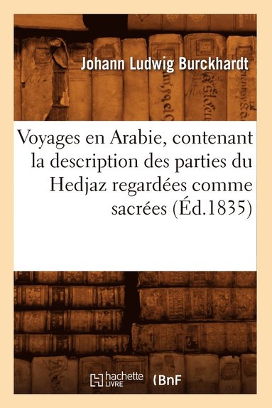 bokomslag Voyages En Arabie, Contenant La Description Des Parties Du Hedjaz Regardes Comme Sacres (d.1835)