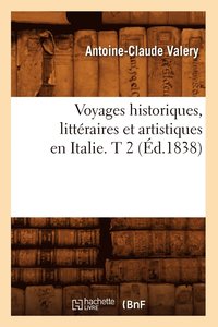bokomslag Voyages Historiques, Littraires Et Artistiques En Italie. T 2 (d.1838)