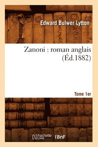 bokomslag Zanoni: Roman Anglais. Tome 1er (d.1882)