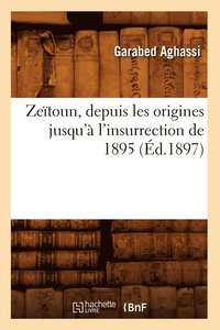 bokomslag Zeitoun, Depuis Les Origines Jusqu'a l'Insurrection de 1895 (Ed.1897)