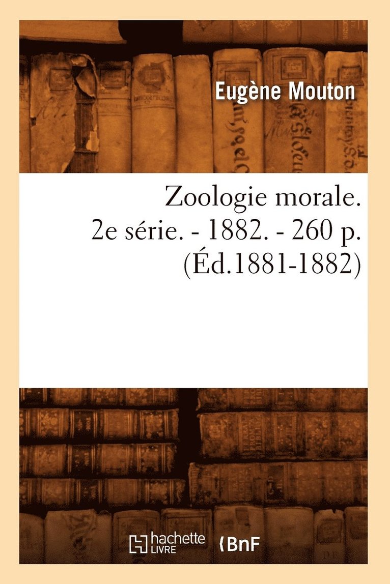 Zoologie Morale. 2e Srie. - 1882. - 260 P. (d.1881-1882) 1