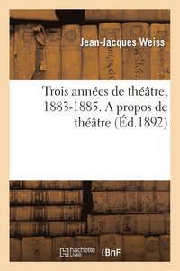 bokomslag Trois Annees de Theatre, 1883-1885. a Propos de Theatre