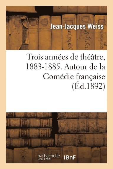 bokomslag Trois Années de Théâtre, 1883-1885. Autour de la Comédie Française