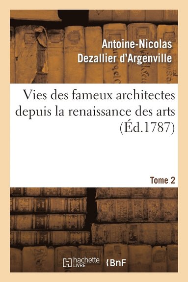 bokomslag Vies Des Fameux Architectes Depuis La Renaissance Des Arts. T. 2