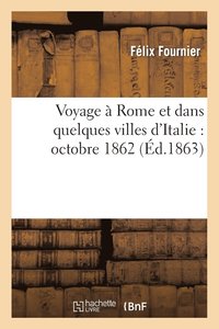bokomslag Voyage  Rome Et Dans Quelques Villes d'Italie: Octobre 1862