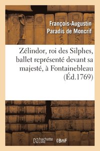 bokomslag Zlindor, Roi Des Silphes, Ballet Reprsent Devant Sa Majest,  Fontainebleau, Le 19 Octobre 1769