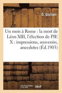 bokomslag Un Mois A Rome: La Mort de Leon XIII, l'Election de Pie X: Impressions, Souvenirs, Anecdotes