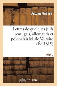 bokomslag Lettres de Quelques Juifs Portugais, Allemands Et Polonais  M. de Voltaire. Tome 2, Edition 10