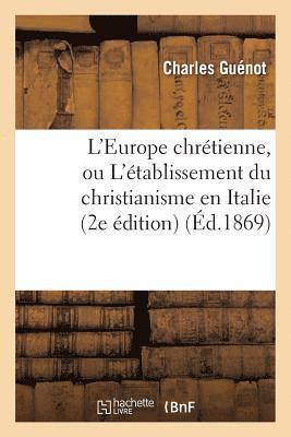 L'Europe Chrétienne, Ou l'Établissement Du Christianisme En Italie, En Grèce, En France