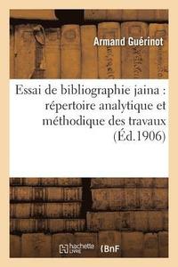 bokomslag Essai de Bibliographie Jaina: Rpertoire Analytique Et Mthodique Des Travaux Relatifs Au Jainisme