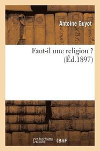 bokomslag Faut-Il Une Religion ?