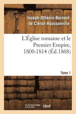 bokomslag L'glise Romaine Et Le Premier Empire, 1800-1814. T. 1