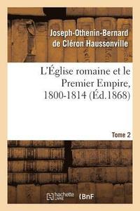 bokomslag L'Eglise Romaine Et Le Premier Empire, 1800-1814. T. 2