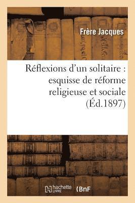 bokomslag Reflexions d'Un Solitaire: Esquisse de Reforme Religieuse Et Sociale