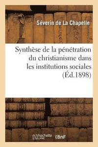 bokomslag Synthse de la Pntration Du Christianisme Dans Les Institutions Sociales Et Dans Les Cadres