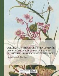 bokomslag Collection Précieuse Et Enluminée Des Fleurs Les Plus Belles Et Plus Curieuses de Chine Et Europe